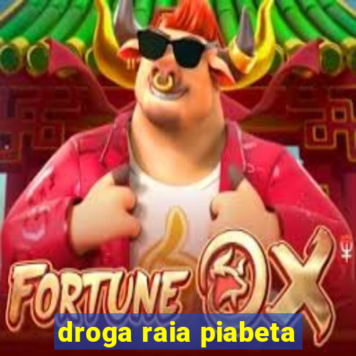 droga raia piabeta